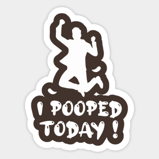 Funny I Pooped Today ! Sticker